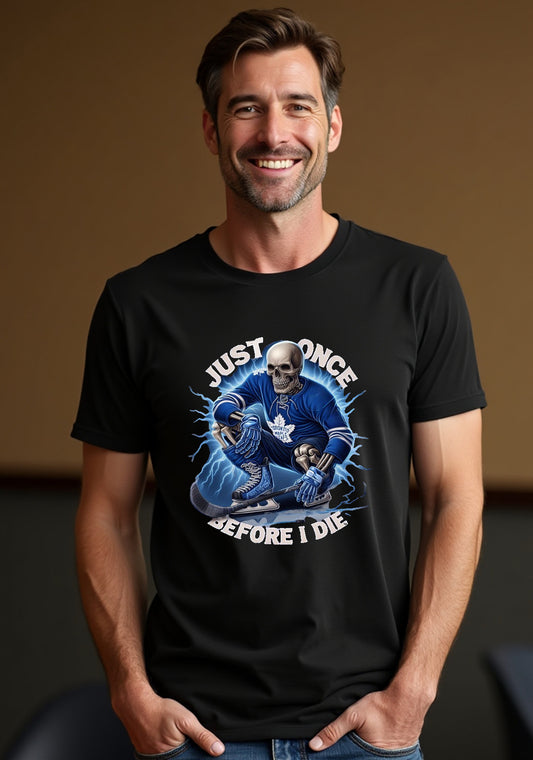Toronto Maple Leafs, Just Once Before I Die T Shirt