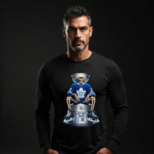Toronto Maple Leafs, Just Once Before I Die Long Sleeve T Shirt