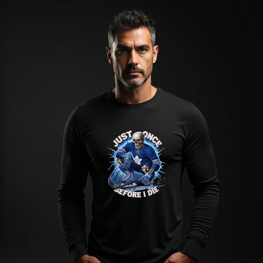 Toronto Maple Leafs, Just Once Before I Die Long Sleeve T Shirt